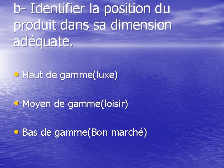 b- Identifier la position du produit dans sa dimension adéquate. • Haut de gamme(luxe)