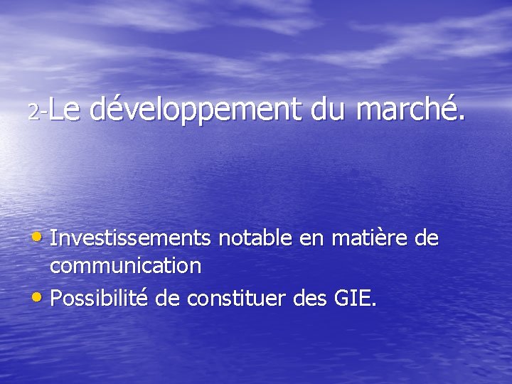 2 -Le développement du marché. • Investissements notable en matière de communication • Possibilité