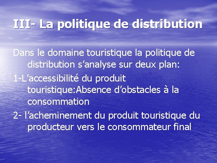III- La politique de distribution Dans le domaine touristique la politique de distribution s’analyse