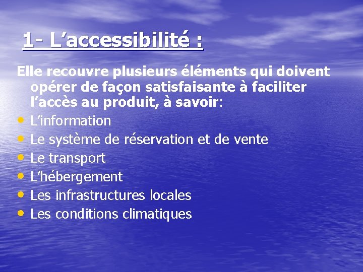 1 - L’accessibilité : Elle recouvre plusieurs éléments qui doivent opérer de façon satisfaisante