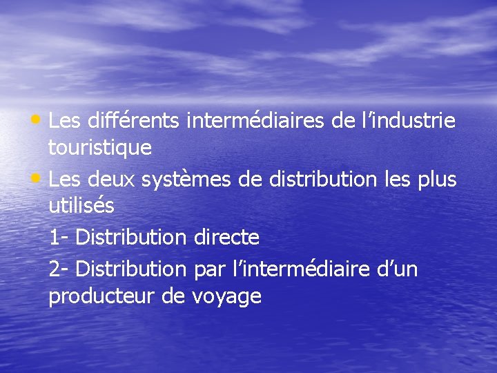  • Les différents intermédiaires de l’industrie touristique • Les deux systèmes de distribution