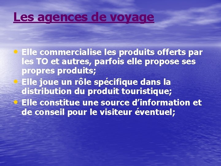 Les agences de voyage • Elle commercialise les produits offerts par • • les
