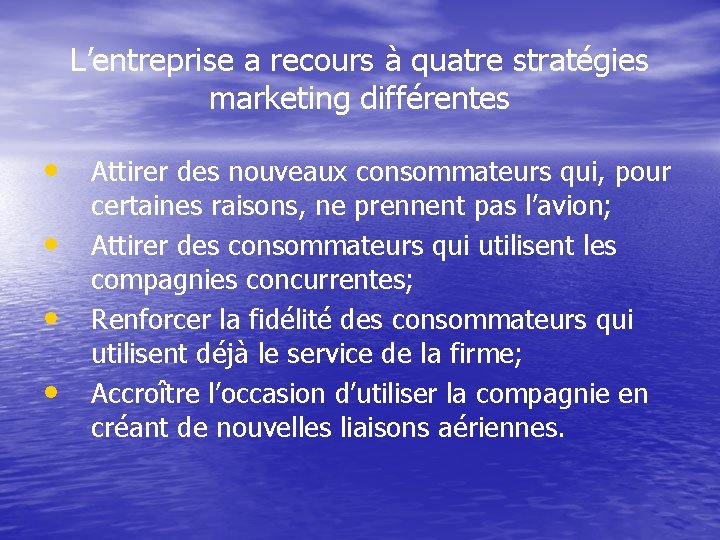 L’entreprise a recours à quatre stratégies marketing différentes • Attirer des nouveaux consommateurs qui,