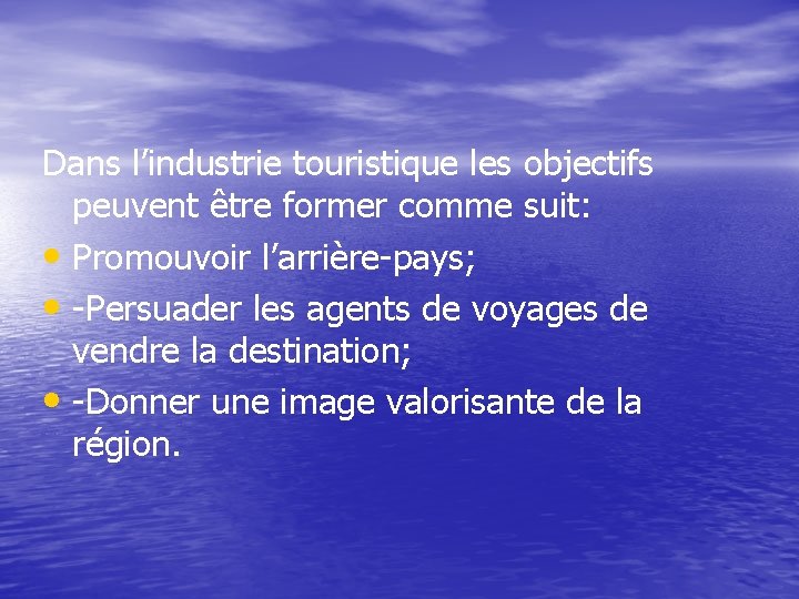 Dans l’industrie touristique les objectifs peuvent être former comme suit: • Promouvoir l’arrière-pays; •