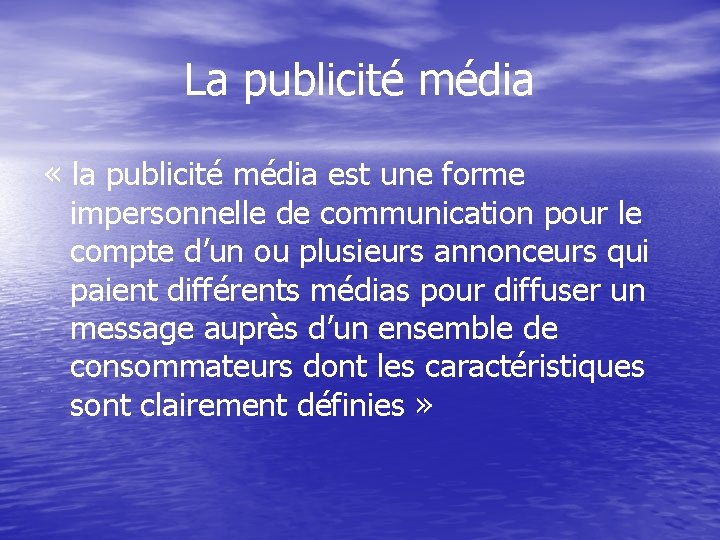 La publicité média « la publicité média est une forme impersonnelle de communication pour