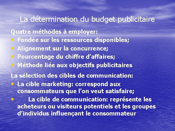 La détermination du budget publicitaire Quatre méthodes à employer: • Fondée sur les ressources