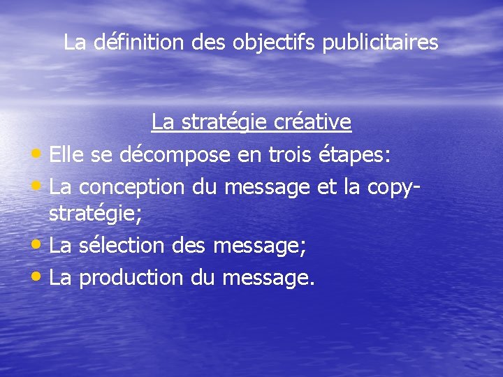 La définition des objectifs publicitaires La stratégie créative • Elle se décompose en trois