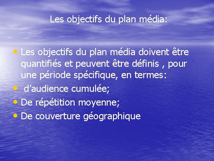 Les objectifs du plan média: • Les objectifs du plan média doivent être quantifiés