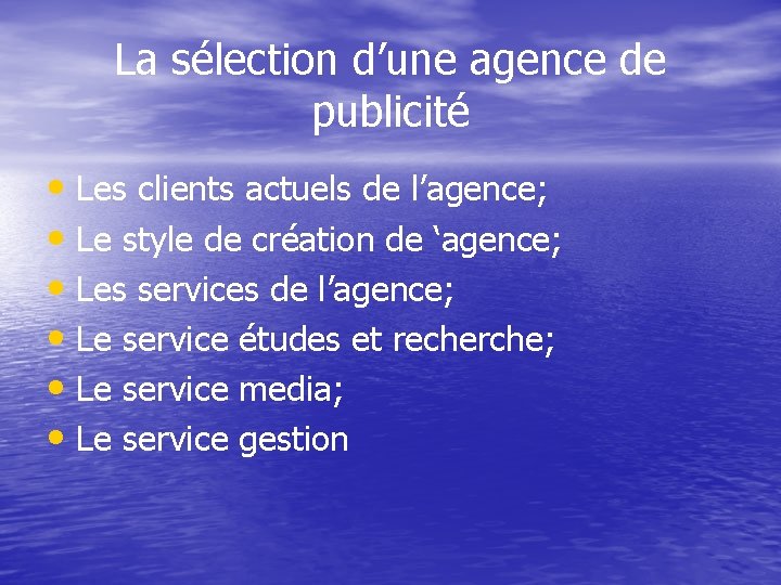 La sélection d’une agence de publicité • Les clients actuels de l’agence; • Le