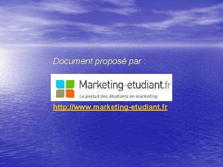 Document proposé par : http: //www. marketing-etudiant. fr 