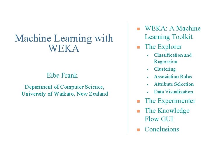 n Machine Learning with WEKA n WEKA: A Machine Learning Toolkit The Explorer •