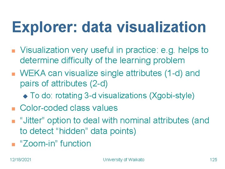Explorer: data visualization n n Visualization very useful in practice: e. g. helps to