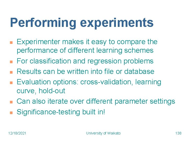 Performing experiments n n n Experimenter makes it easy to compare the performance of