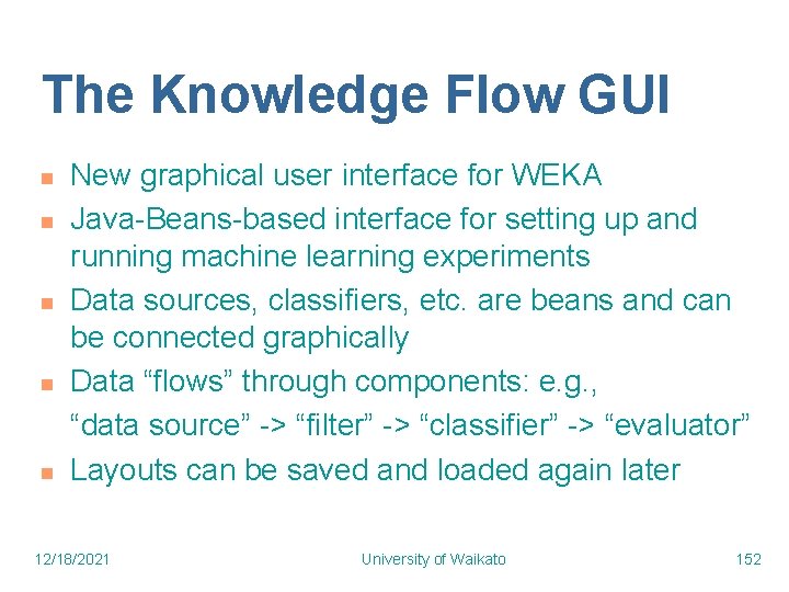 The Knowledge Flow GUI n n n New graphical user interface for WEKA Java-Beans-based