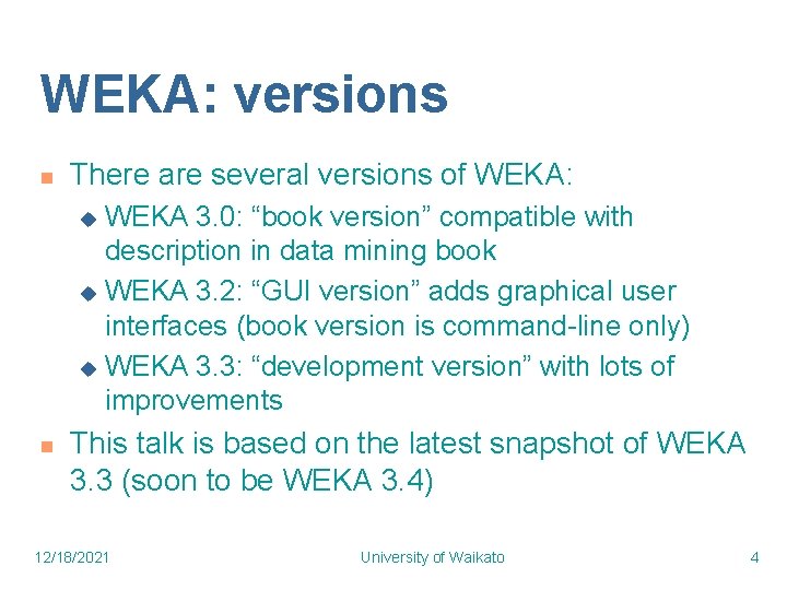 WEKA: versions n There are several versions of WEKA: WEKA 3. 0: “book version”