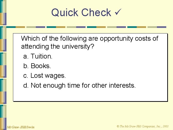 Quick Check Which of the following are opportunity costs of attending the university? a.