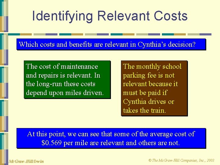 Identifying Relevant Costs Which costs and benefits are relevant in Cynthia’s decision? The cost