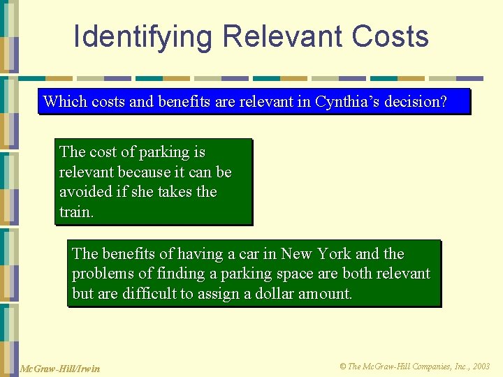 Identifying Relevant Costs Which costs and benefits are relevant in Cynthia’s decision? The cost