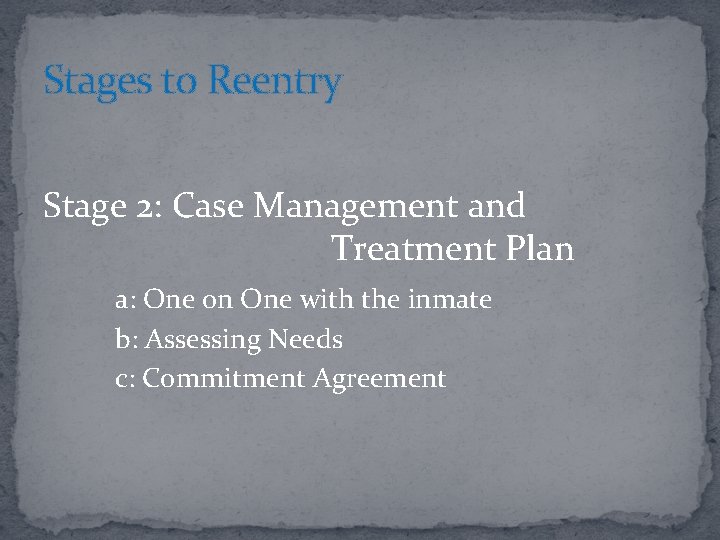 Stages to Reentry Stage 2: Case Management and Treatment Plan a: One on One