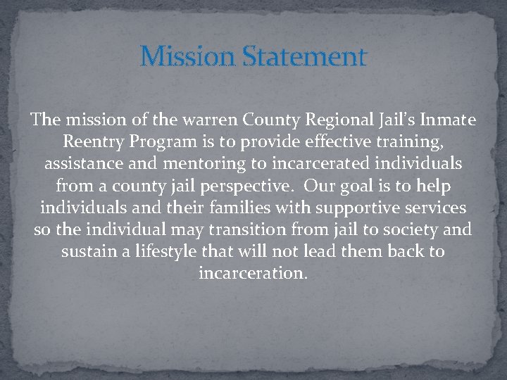 Mission Statement The mission of the warren County Regional Jail’s Inmate Reentry Program is