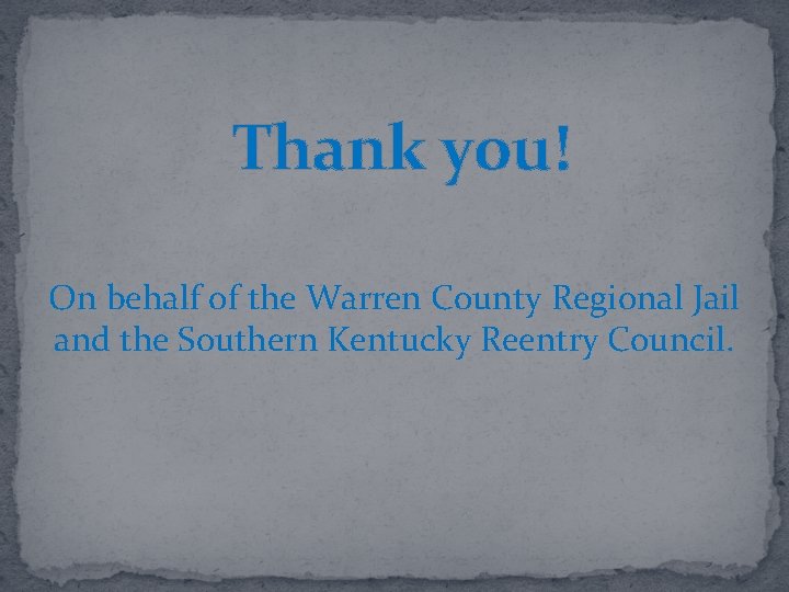 Thank you! On behalf of the Warren County Regional Jail and the Southern Kentucky
