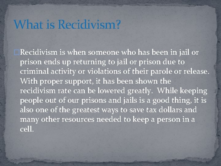 What is Recidivism? �Recidivism is when someone who has been in jail or prison