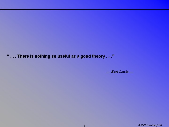 “. . . There is nothing so useful as a good theory. . .