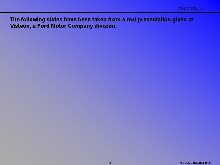 Appendix A The following slides have been taken from a real presentation given at