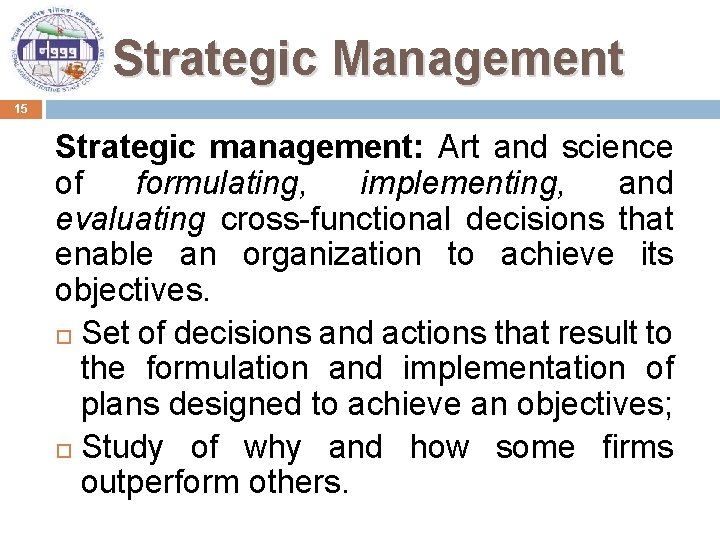 Strategic Management 15 Strategic management: Art and science of formulating, implementing, and evaluating cross-functional