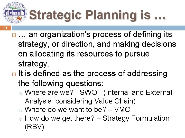 Strategic Planning is … 21 … an organization's process of defining its strategy, or