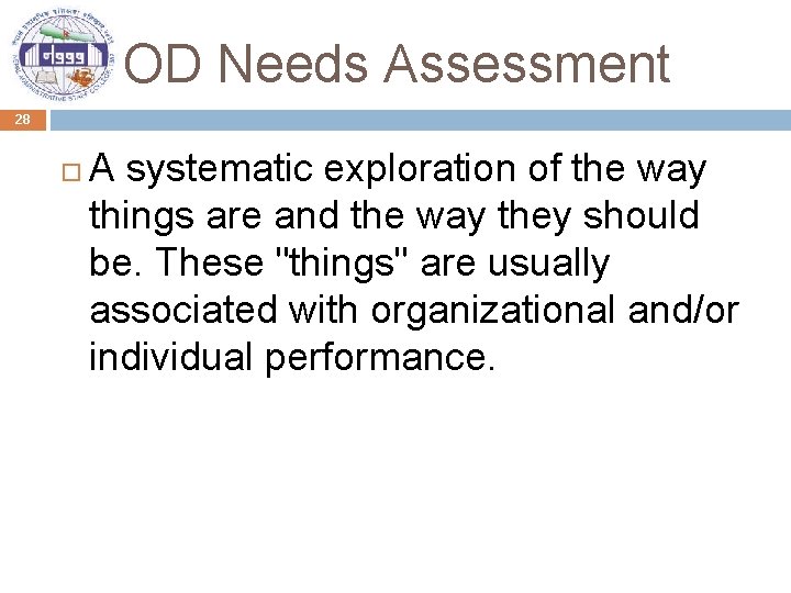 OD Needs Assessment 28 A systematic exploration of the way things are and the