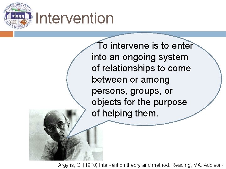 Intervention To intervene is to enter into an ongoing system of relationships to come