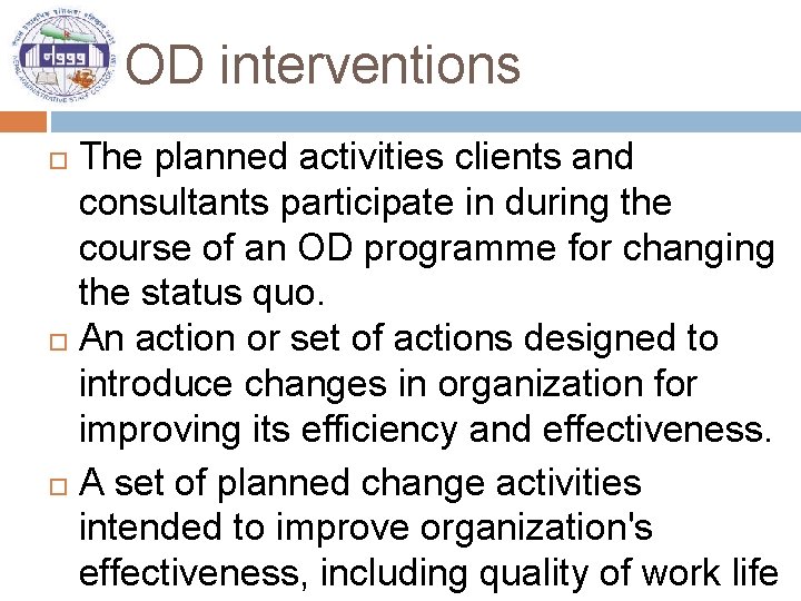 OD interventions The planned activities clients and consultants participate in during the course of