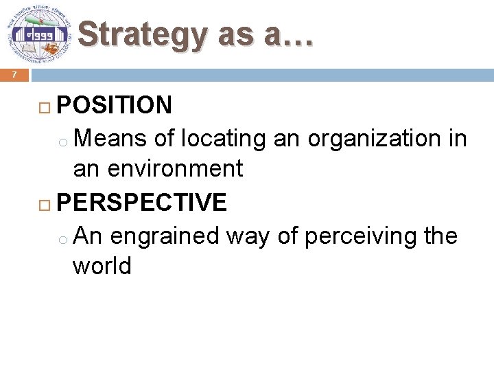 Strategy as a… 7 POSITION o Means of locating an organization in an environment