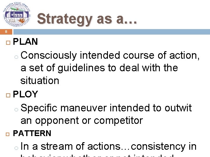 Strategy as a… 8 PLAN o Consciously intended course of action, a set of