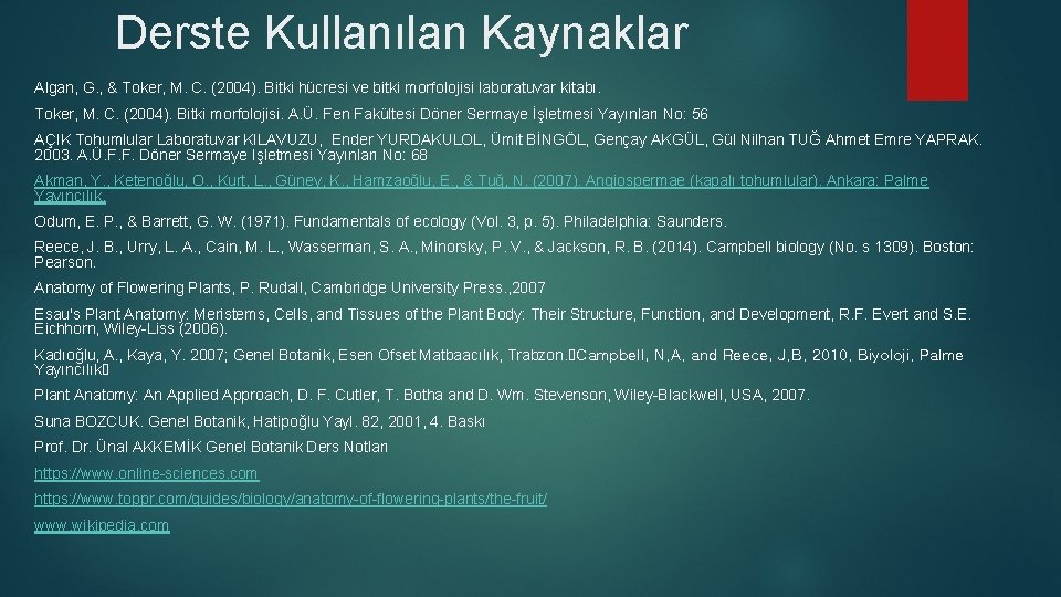 Derste Kullanılan Kaynaklar Algan, G. , & Toker, M. C. (2004). Bitki hücresi ve