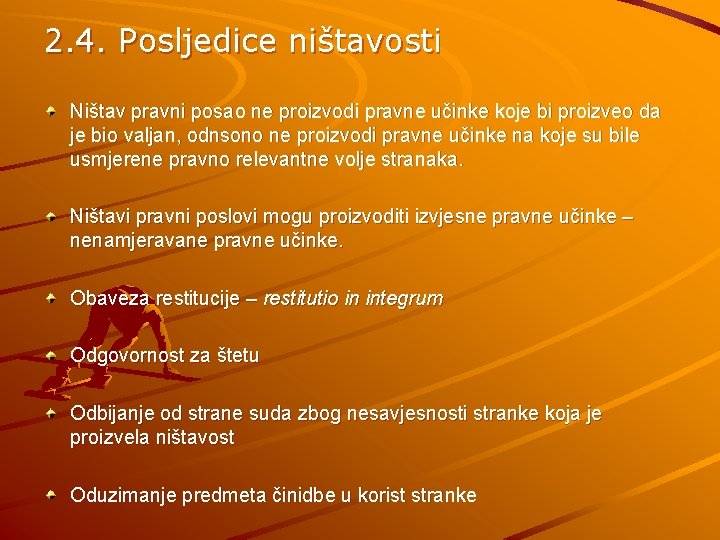 2. 4. Posljedice ništavosti Ništav pravni posao ne proizvodi pravne učinke koje bi proizveo