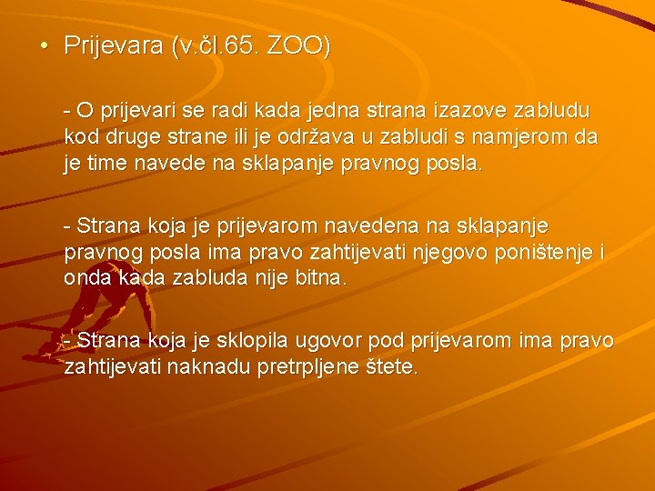  • Prijevara (v. čl. 65. ZOO) - O prijevari se radi kada jedna