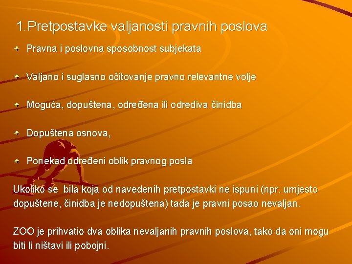 1. Pretpostavke valjanosti pravnih poslova Pravna i poslovna sposobnost subjekata Valjano i suglasno očitovanje