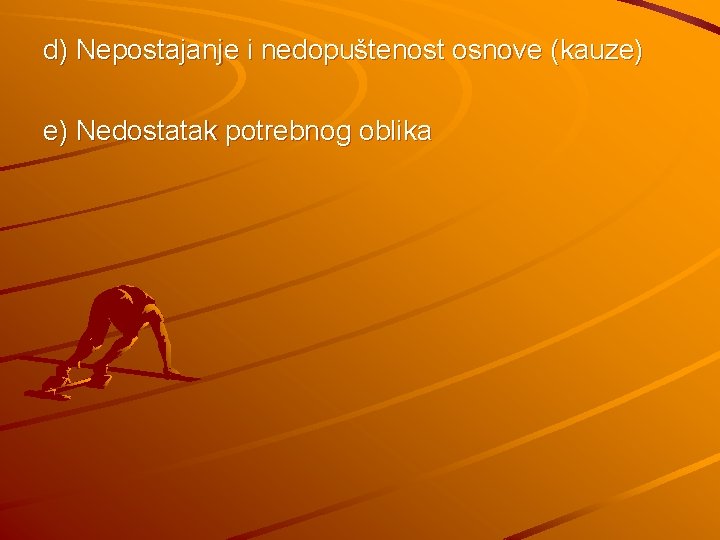 d) Nepostajanje i nedopuštenost osnove (kauze) e) Nedostatak potrebnog oblika 