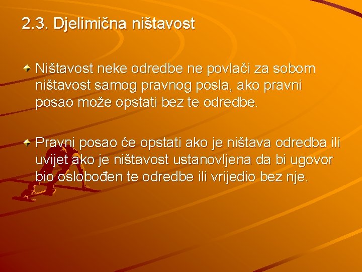 2. 3. Djelimična ništavost Ništavost neke odredbe ne povlači za sobom ništavost samog pravnog