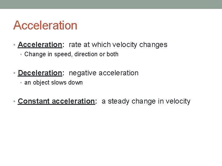 Acceleration • Acceleration: rate at which velocity changes • Change in speed, direction or