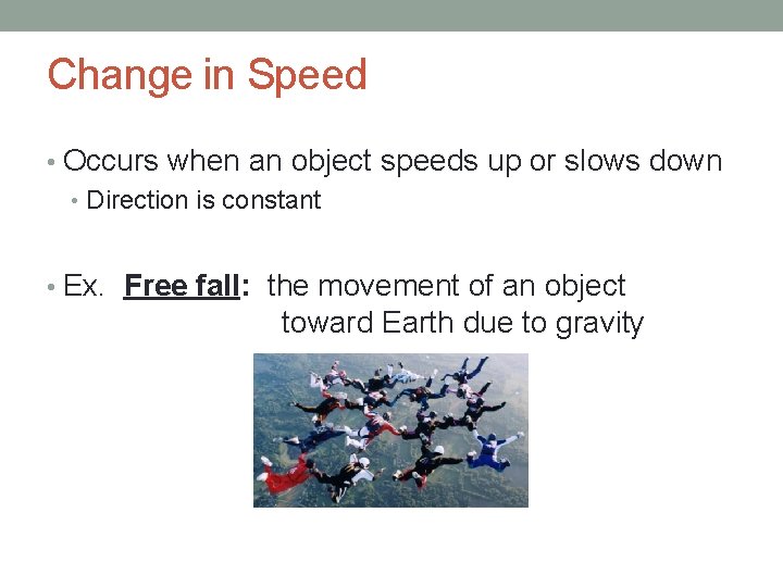 Change in Speed • Occurs when an object speeds up or slows down •