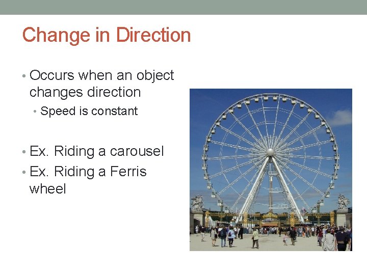 Change in Direction • Occurs when an object changes direction • Speed is constant