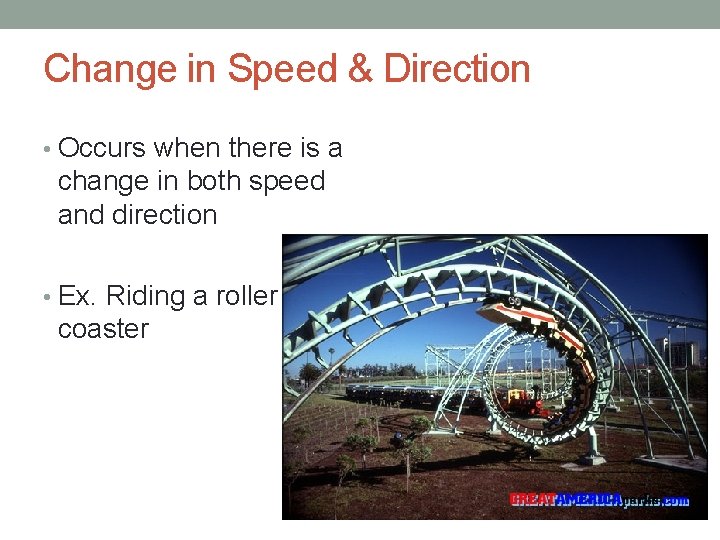 Change in Speed & Direction • Occurs when there is a change in both