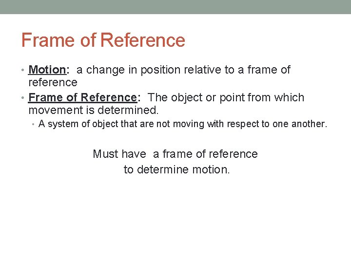 Frame of Reference • Motion: a change in position relative to a frame of