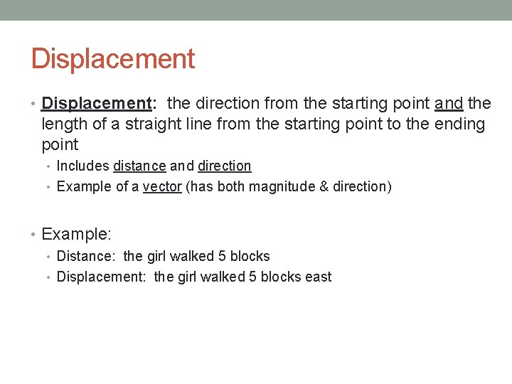 Displacement • Displacement: the direction from the starting point and the length of a