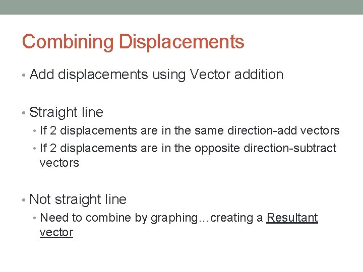 Combining Displacements • Add displacements using Vector addition • Straight line • If 2