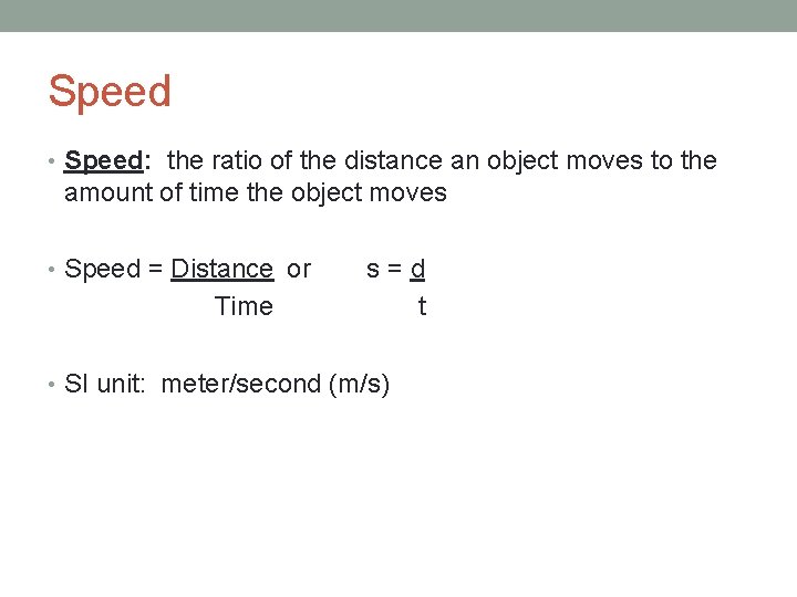 Speed • Speed: the ratio of the distance an object moves to the amount