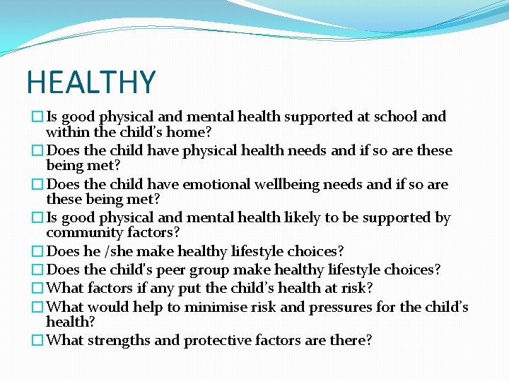 HEALTHY �Is good physical and mental health supported at school and within the child’s